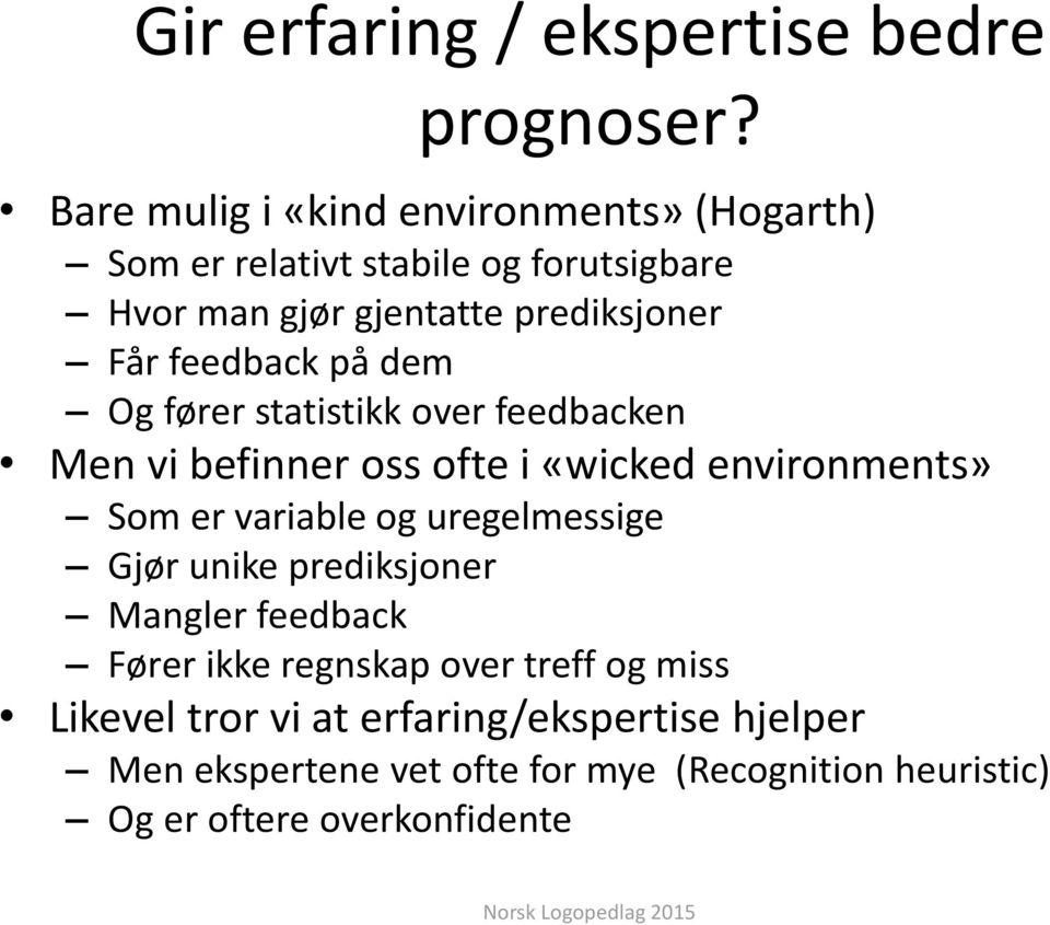 på dem Og fører statistikk over feedbacken Men vi befinner oss ofte i «wicked environments» Som er variable og uregelmessige Gjør