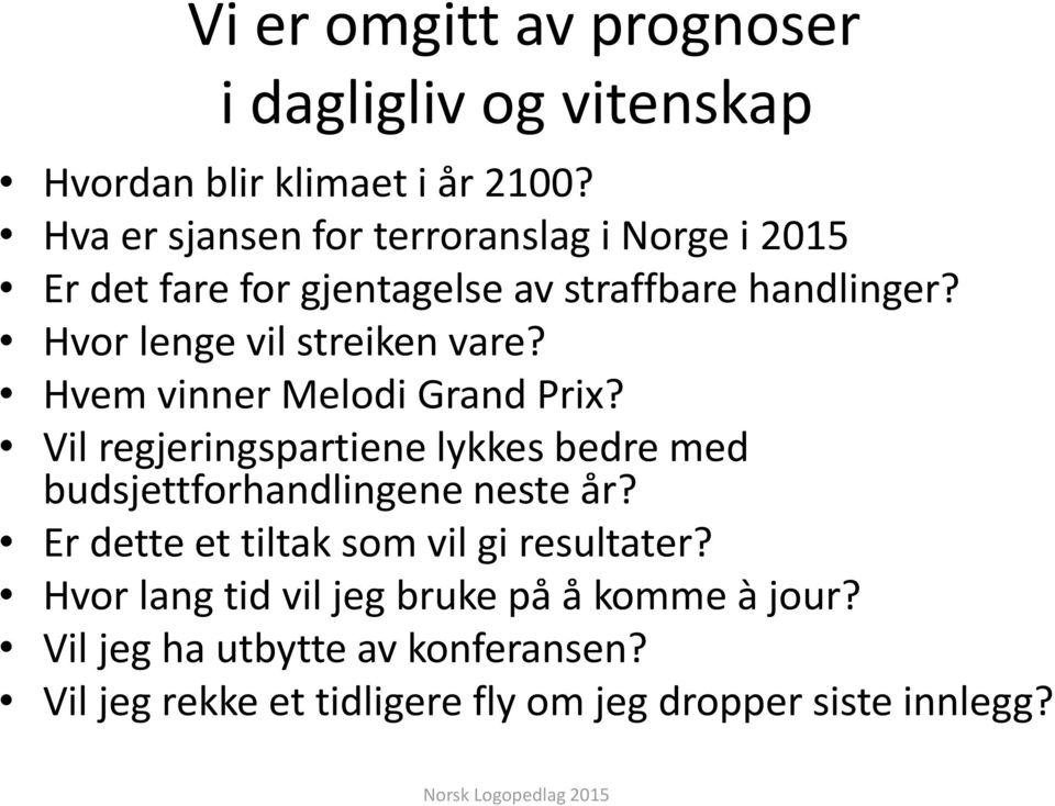 Hvem vinner Melodi Grand Prix? Vil regjeringspartiene lykkes bedre med budsjettforhandlingene neste år?