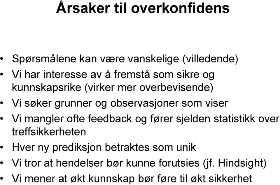 ofte feedback og fører sjelden statistikk over treffsikkerheten Hver ny prediksjon betraktes som unik Vi