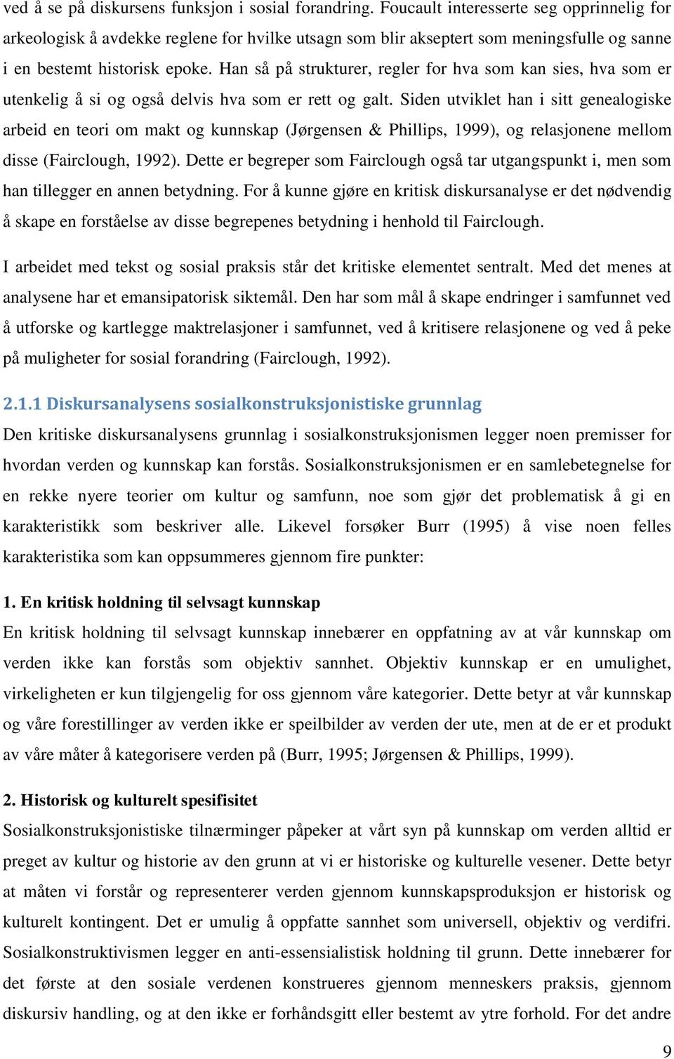 Han så på strukturer, regler for hva som kan sies, hva som er utenkelig å si og også delvis hva som er rett og galt.