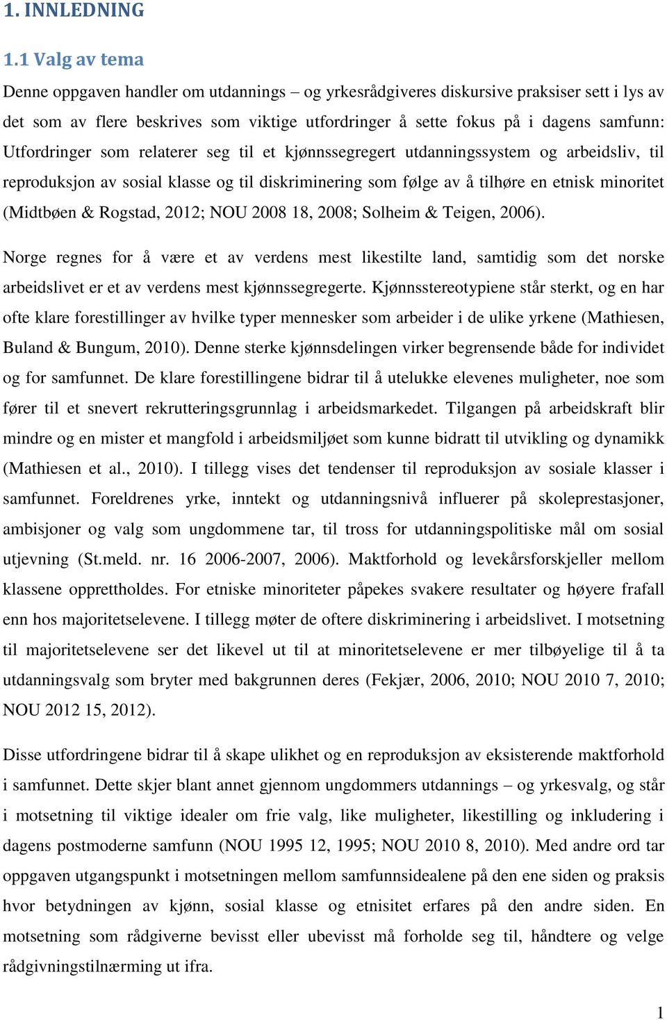 Utfordringer som relaterer seg til et kjønnssegregert utdanningssystem og arbeidsliv, til reproduksjon av sosial klasse og til diskriminering som følge av å tilhøre en etnisk minoritet (Midtbøen &