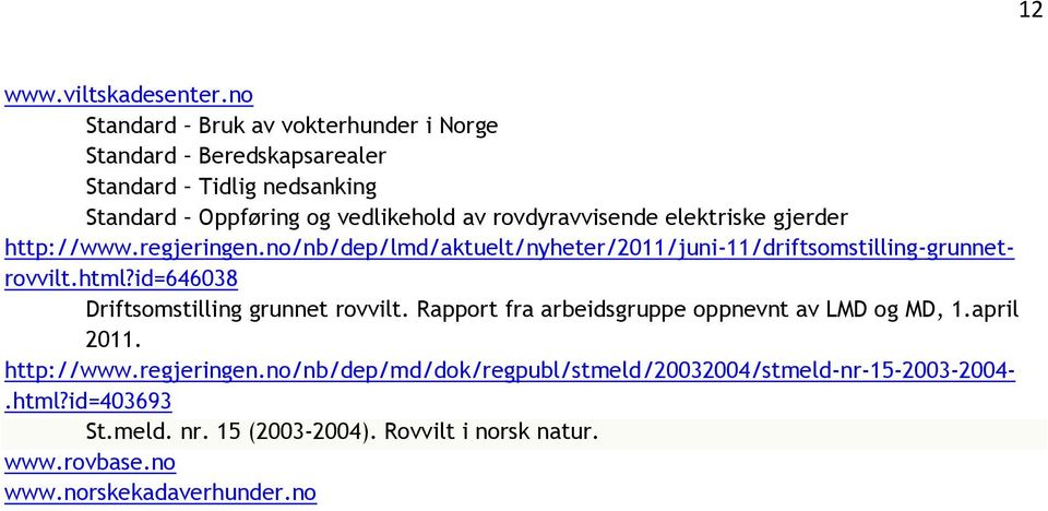 elektriske gjerder http://www.regjeringen.no/nb/dep/lmd/aktuelt/nyheter/2011/juni-11/driftsomstilling-grunnetrovvilt.html?