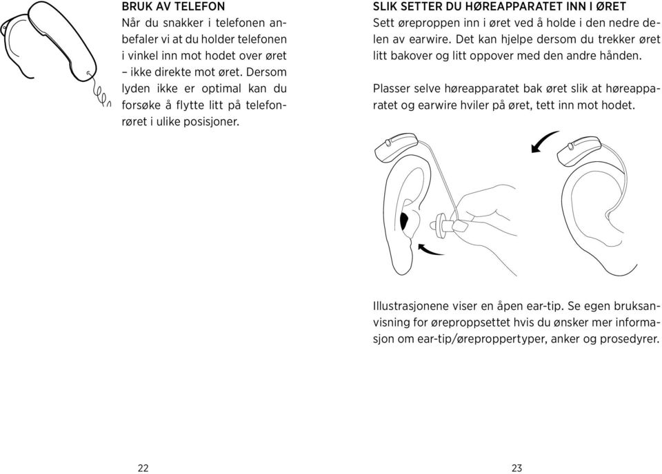 Slik setter du høreapparatet inn i øret Sett øreproppen inn i øret ved å holde i den nedre delen av earwire.
