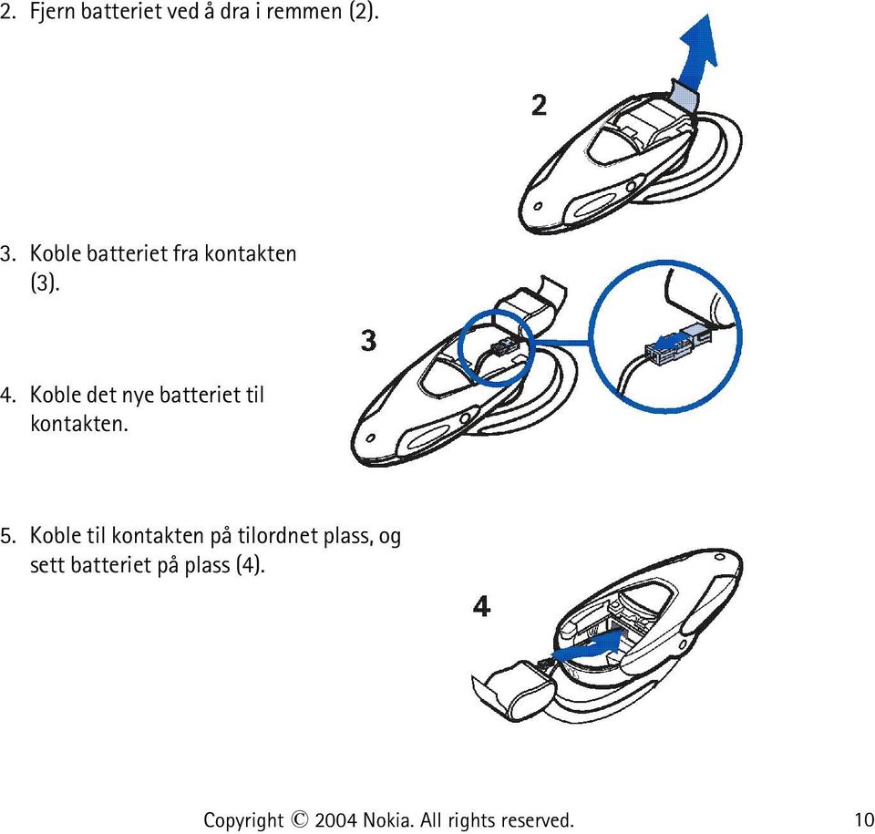 Koble det nye batteriet til kontakten. 5.