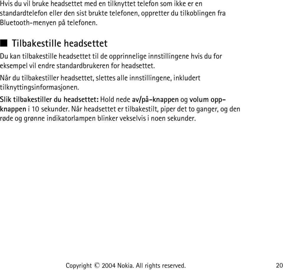 Når du tilbakestiller headsettet, slettes alle innstillingene, inkludert tilknyttingsinformasjonen.