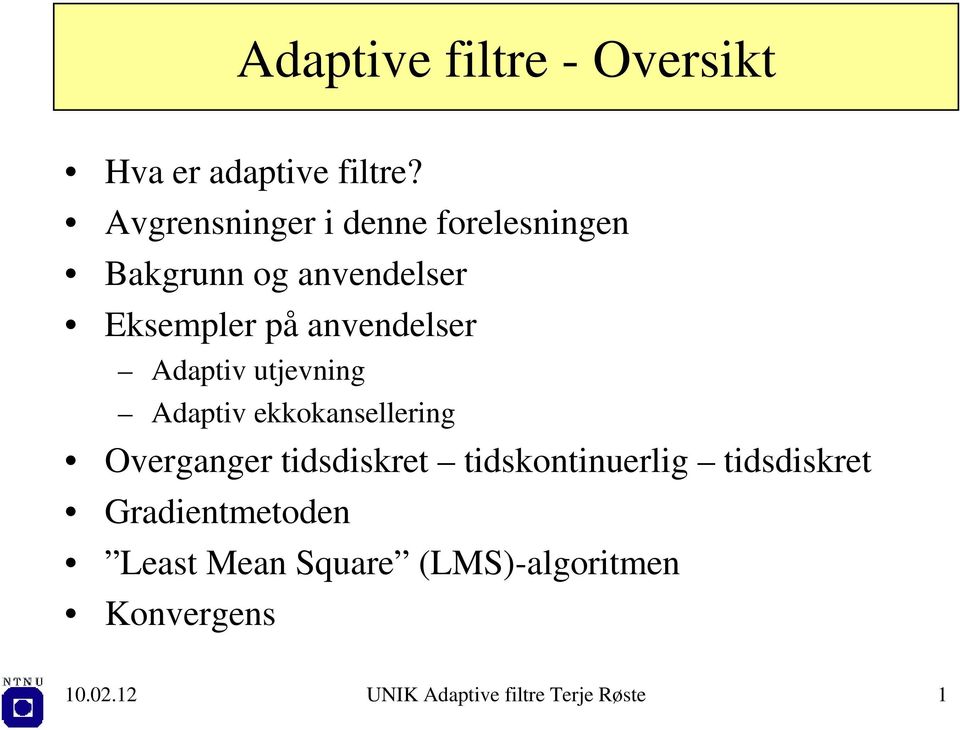 Adaptiv utjevig Adaptiv ekkokasellerig Overgager tidsdiskret tidskotiuerlig