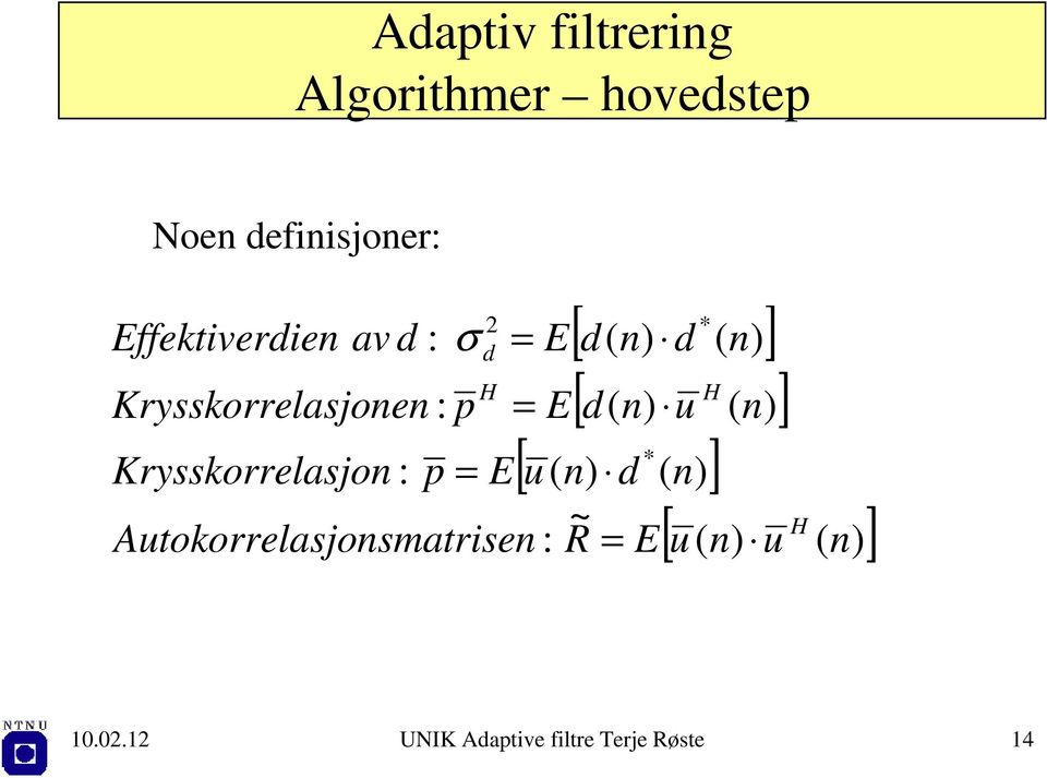 = Autokorrelasjosmatrise d H [ ] * = E d d [ ] H = E d u [ ] *