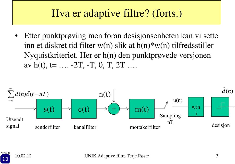 tilfredsstiller Nyquistkriteriet. Her er h de puktprøvede versjoe av ht, t=.