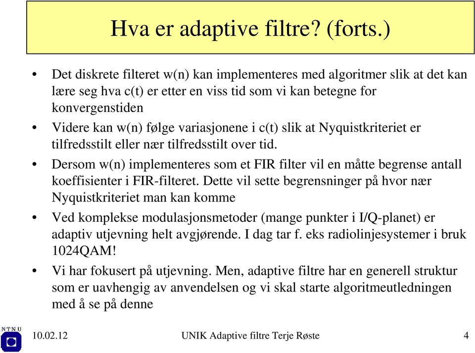 Nyquistkriteriet er tilfredsstilt eller ær tilfredsstilt over tid. Dersom w implemeteres som et FIR filter vil e måtte begrese atall koeffisieter i FIR-filteret.