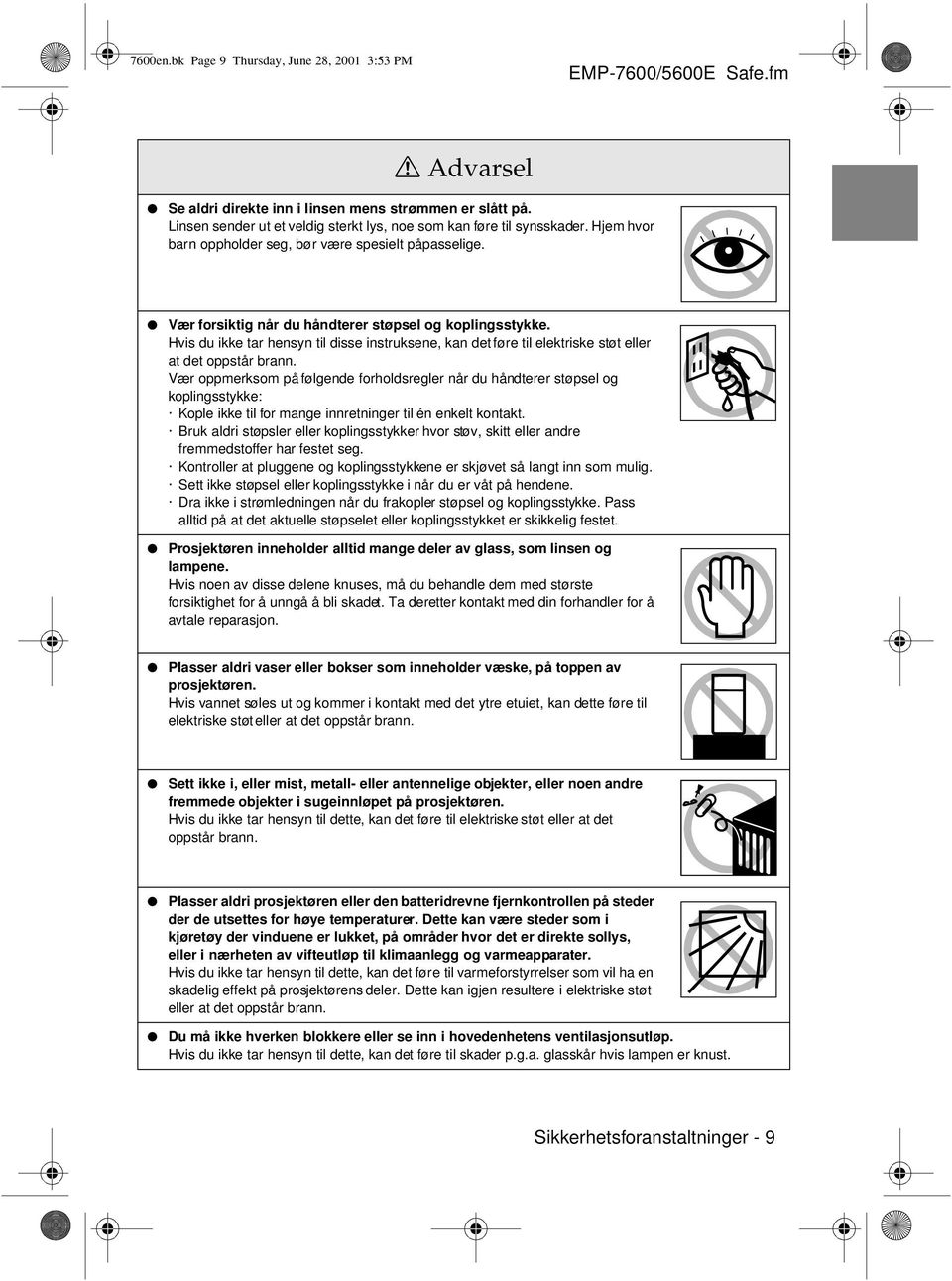 Hvis du ikke tar hensyn til disse instruksene, kan det føre til elektriske støt eller at det oppstår brann.