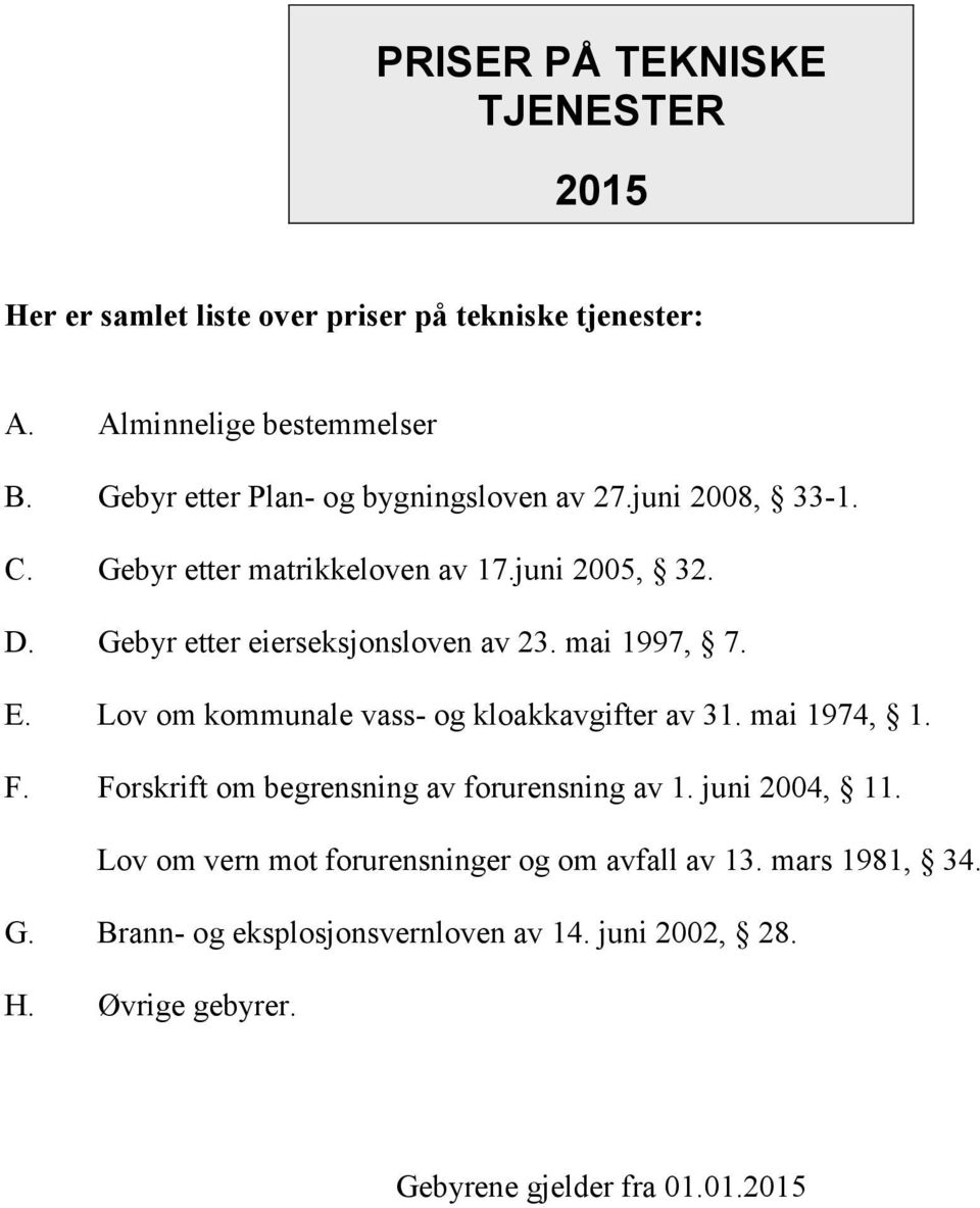 Gebyr etter eierseksjonsloven av 23. mai 1997, 7. E. Lov om kommunale vass- og kloakkavgifter av 31. mai 1974, 1. F.