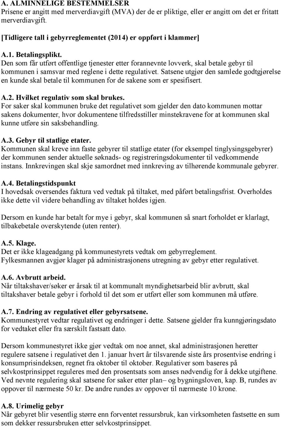 Den som får utført offentlige tjenester etter forannevnte lovverk, skal betale gebyr til kommunen i samsvar med reglene i dette regulativet.