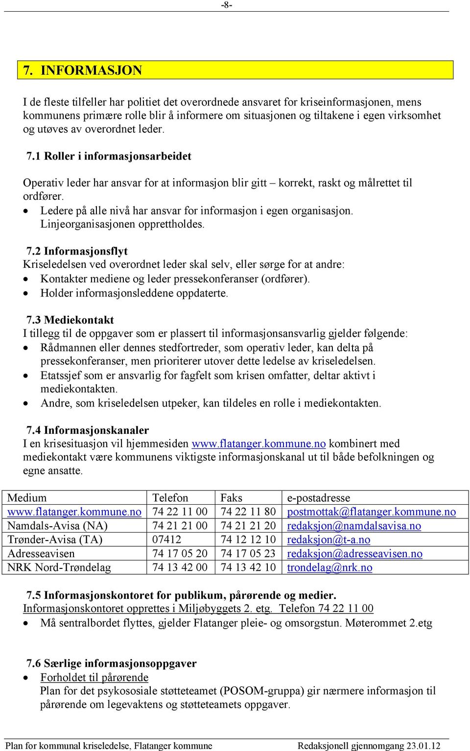 Ledere på alle nivå har ansvar for informasjon i egen organisasjon. Linjeorganisasjonen opprettholdes. 7.