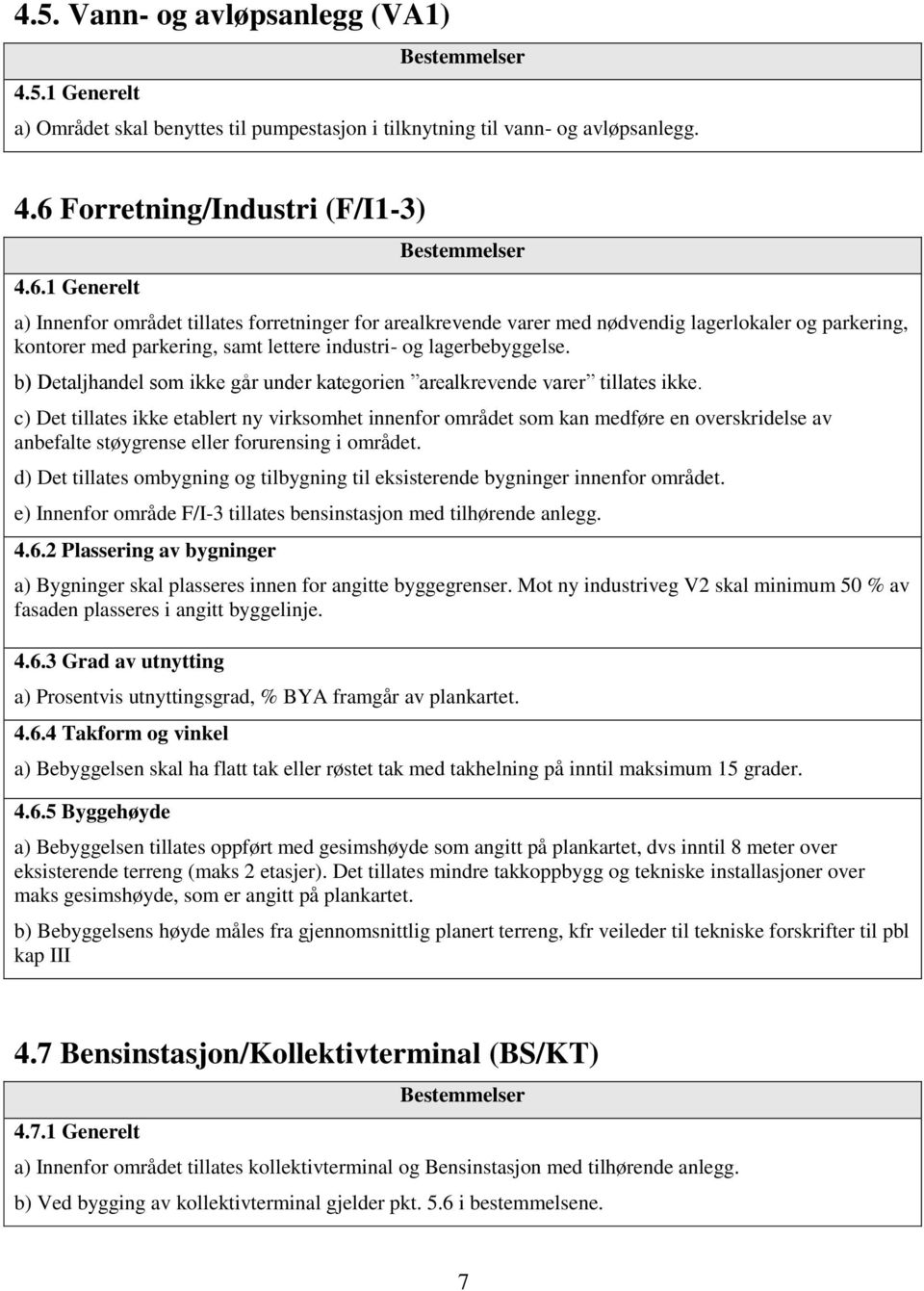 1 Generelt a) Innenfor området tillates forretninger for arealkrevende varer med nødvendig lagerlokaler og parkering, kontorer med parkering, samt lettere industri- og lagerbebyggelse.