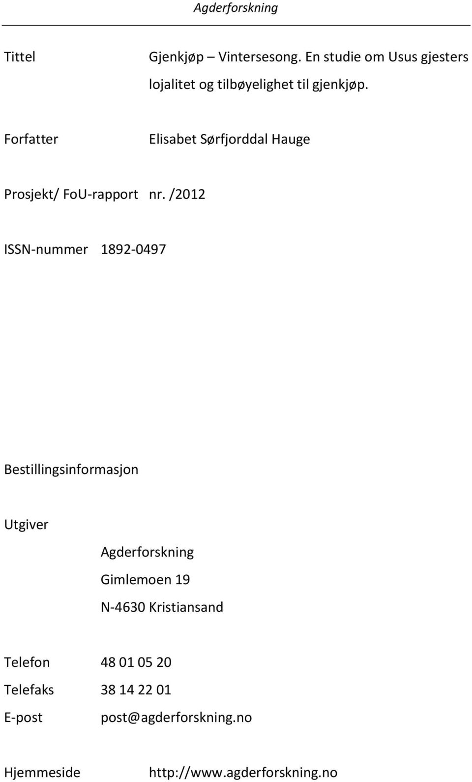 Forfatter Elisabet Sørfjorddal Hauge Prosjekt/ FoU-rapport nr.