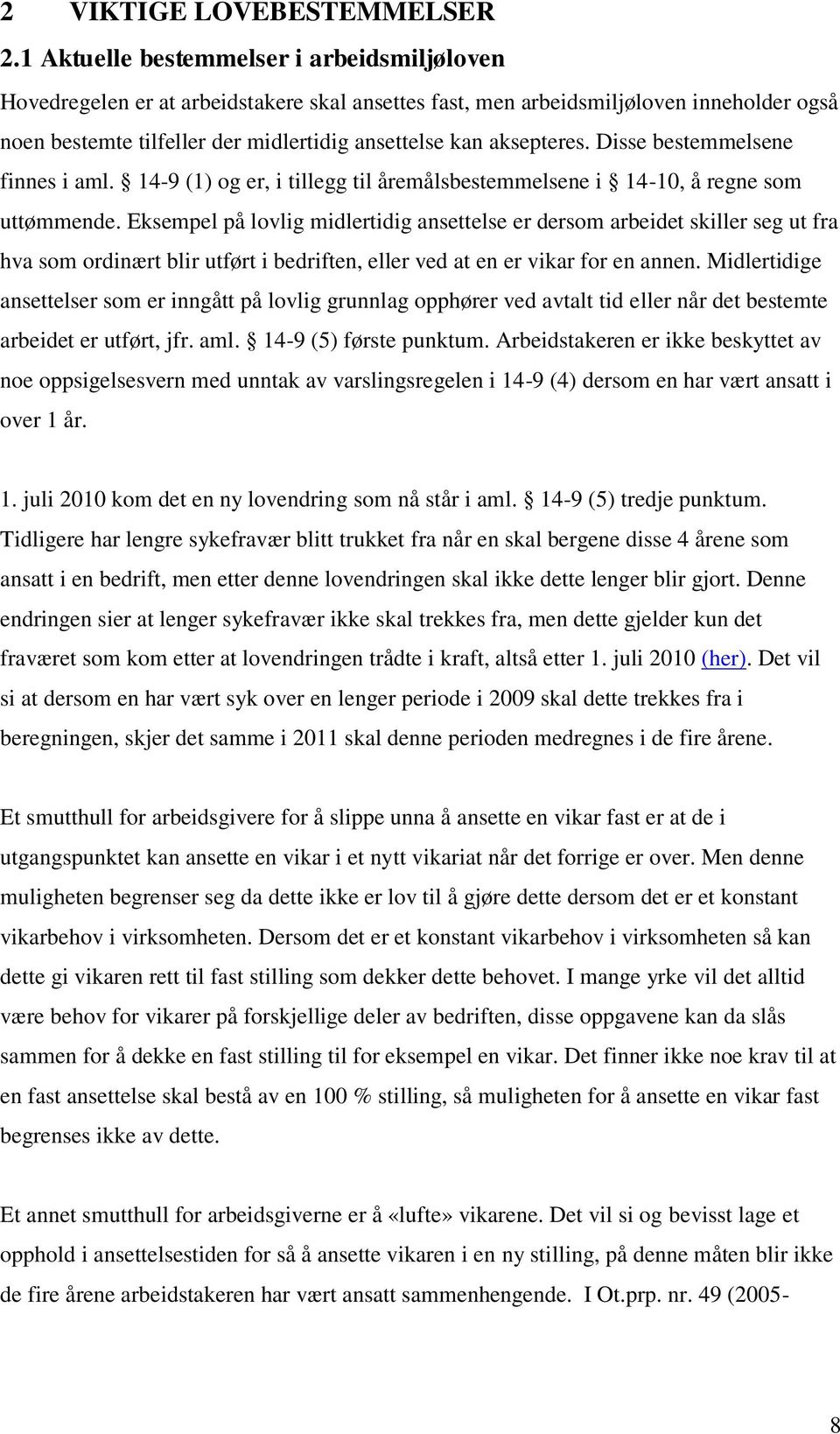 aksepteres. Disse bestemmelsene finnes i aml. 14-9 (1) og er, i tillegg til åremålsbestemmelsene i 14-10, å regne som uttømmende.