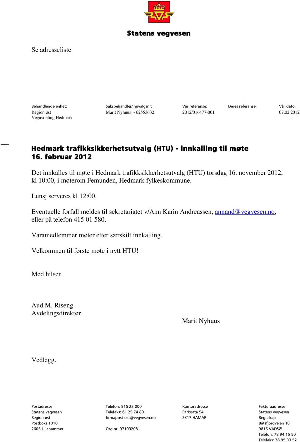 Lunsj serveres kl 12:00. Eventuelle forfall meldes til sekretariatet v/ann Karin Andreassen, annand@vegvesen.no, eller på telefon 415 01 580. Varamedlemmer møter etter særskilt innkalling.