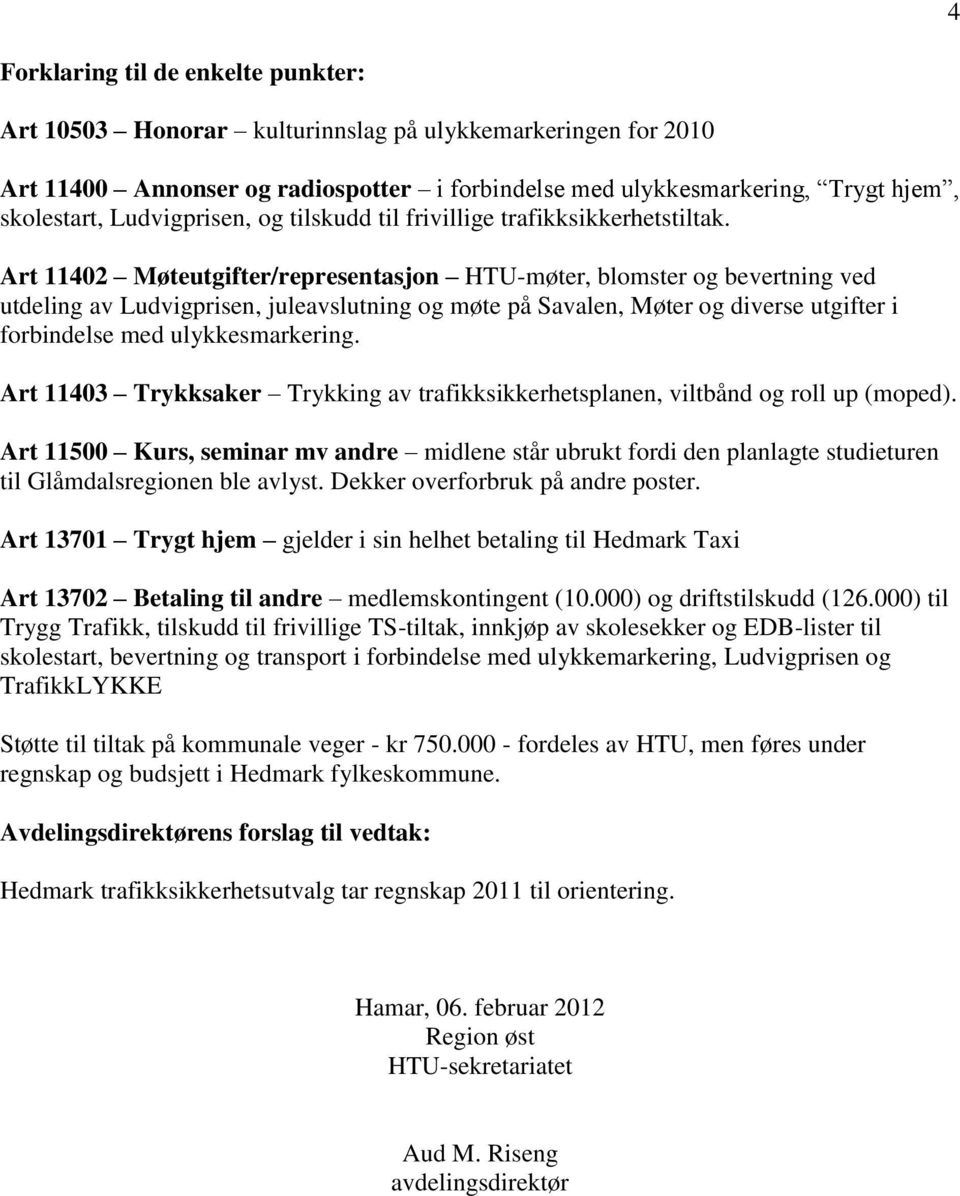 Art 11402 Møteutgifter/representasjon HTU-møter, blomster og bevertning ved utdeling av Ludvigprisen, juleavslutning og møte på Savalen, Møter og diverse utgifter i forbindelse med ulykkesmarkering.