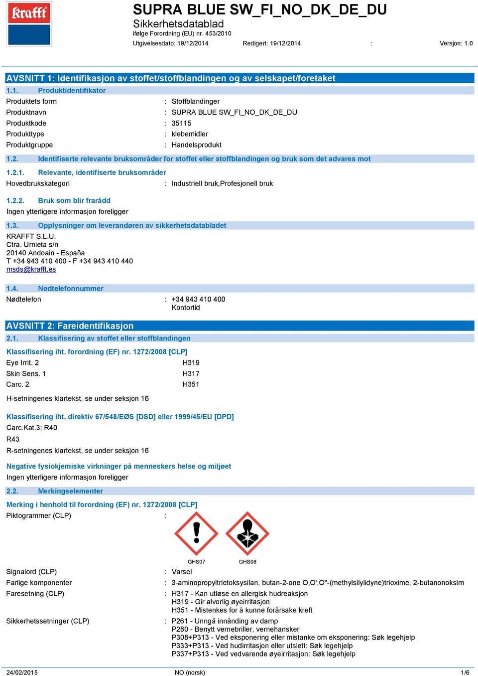 3. Opplysninger om leverandøren av sikkerhetsdatabladet KRAFFT S.L.U. Ctra. Urnieta s/n 20140 Andoain - España T +34 943 410 400 - F +34 943 410 440 msds@krafft.es 1.4. Nødtelefonnummer Nødtelefon : +34 943 410 400 Kontortid AVSNITT 2: Fareidentifikasjon 2.