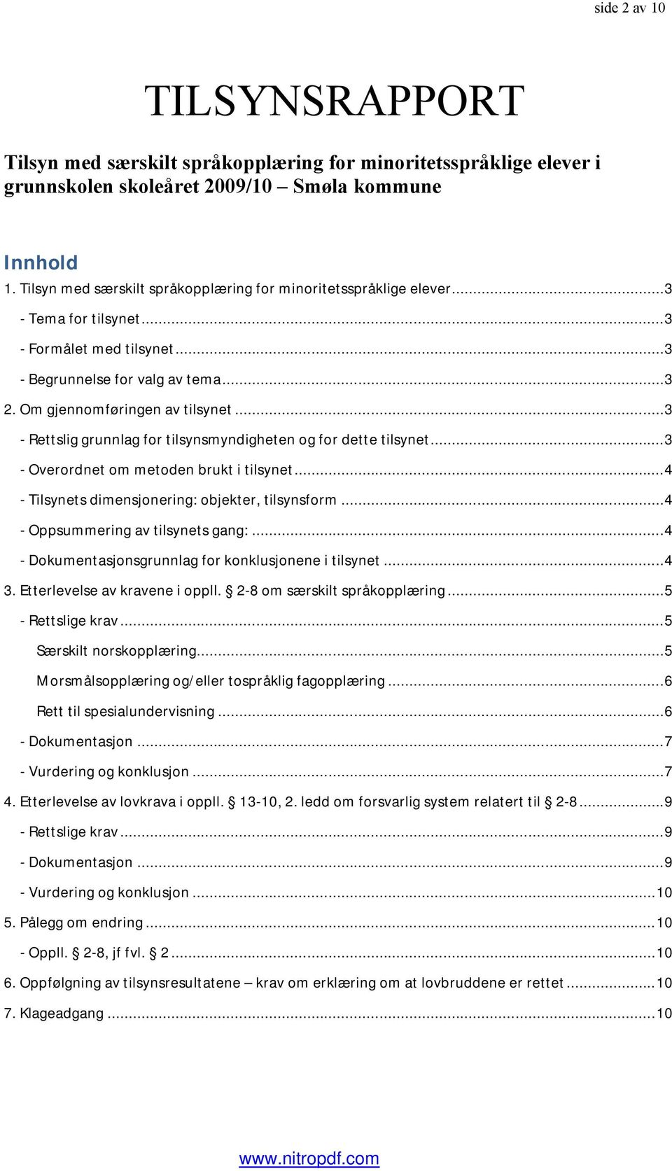 ..3 - Rettslig grunnlag for tilsynsmyndigheten og for dette tilsynet...3 - Overordnet om metoden brukt i tilsynet...4 - Tilsynets dimensjonering: objekter, tilsynsform.