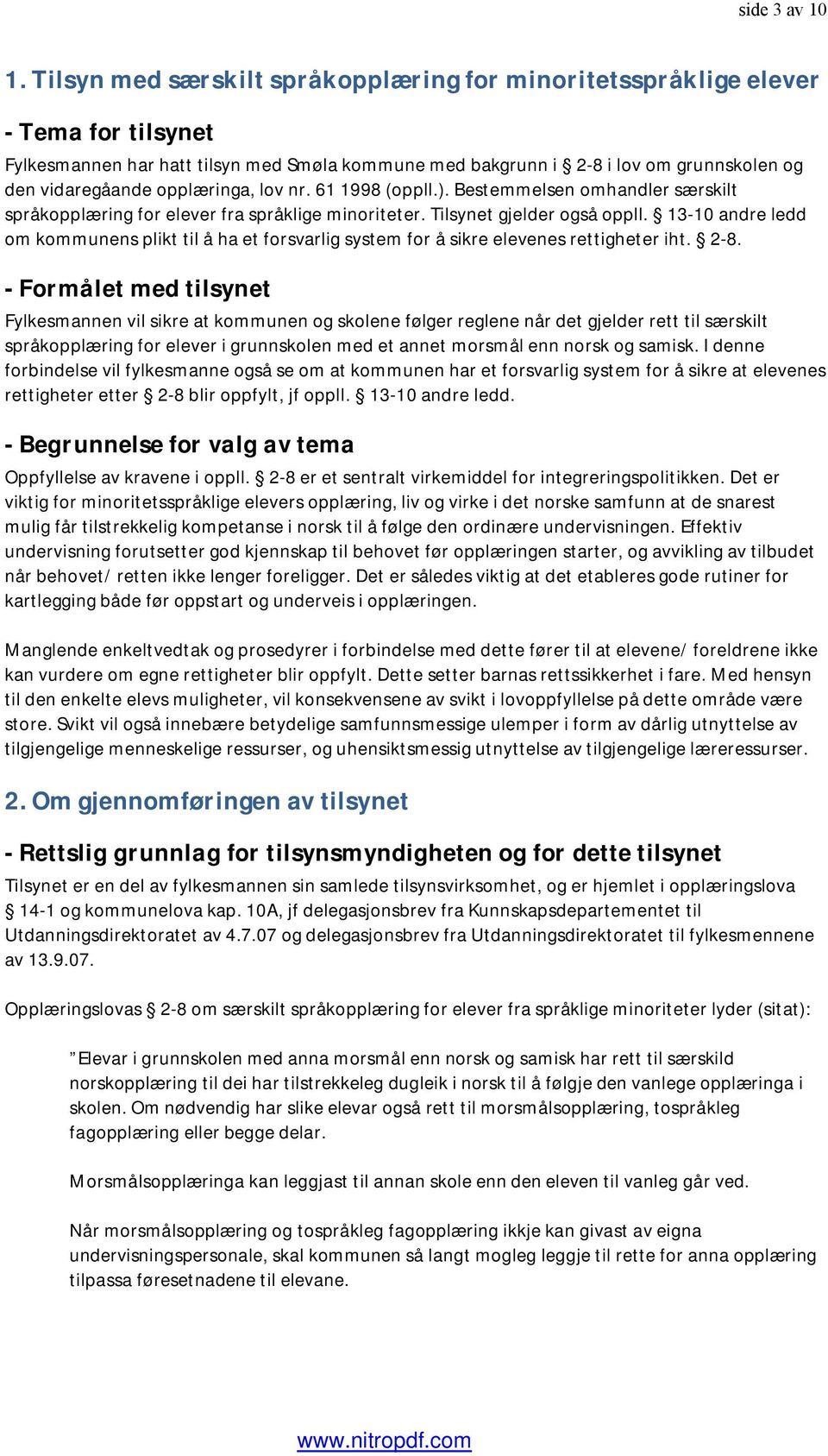 opplæringa, lov nr. 61 1998 (oppll.). Bestemmelsen omhandler særskilt språkopplæring for elever fra språklige minoriteter. Tilsynet gjelder også oppll.