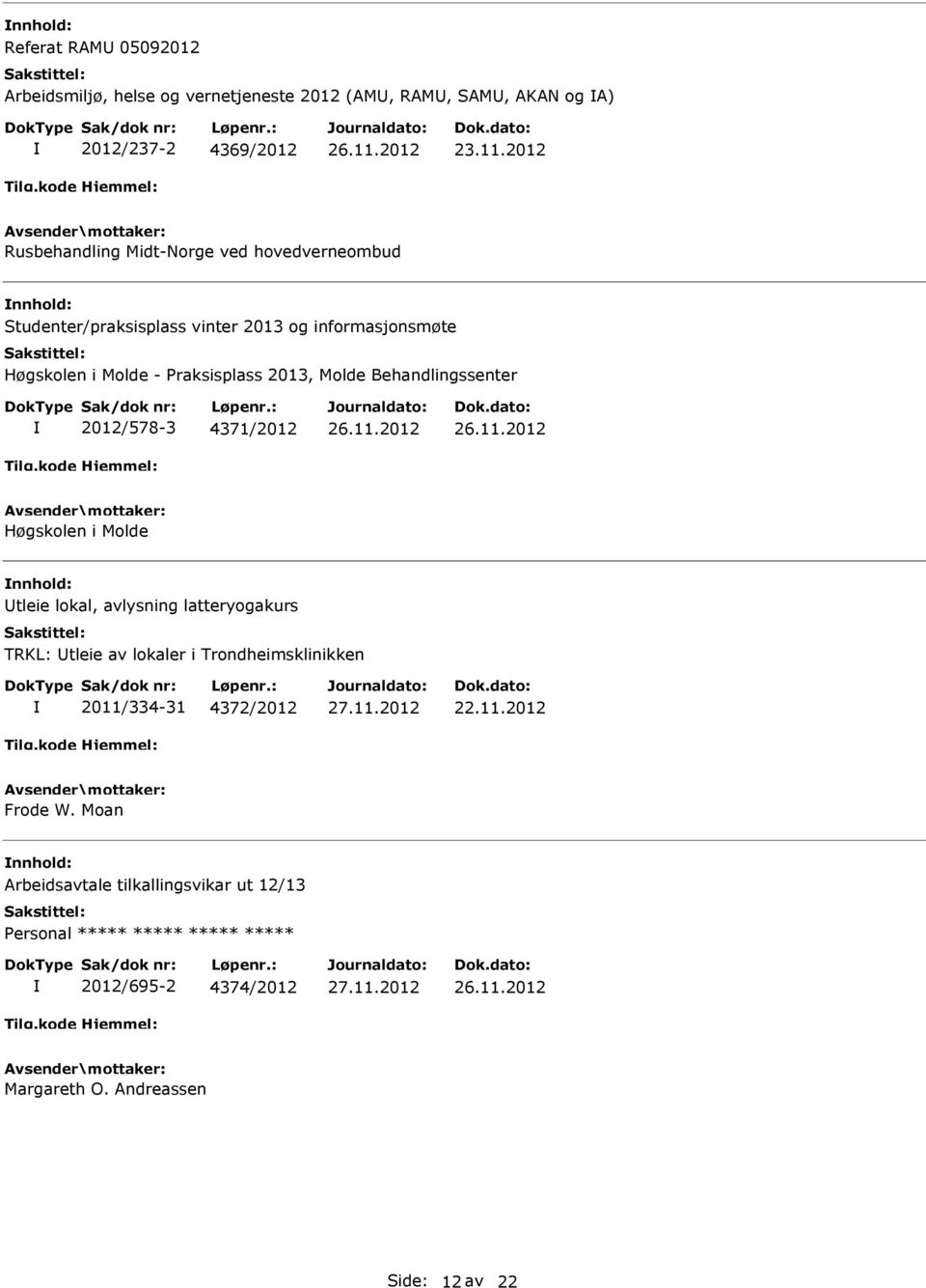 Molde Behandlingssenter 2012/578-3 4371/2012 Høgskolen i Molde tleie lokal, avlysning latteryogakurs TRKL: tleie av lokaler i Trondheimsklinikken