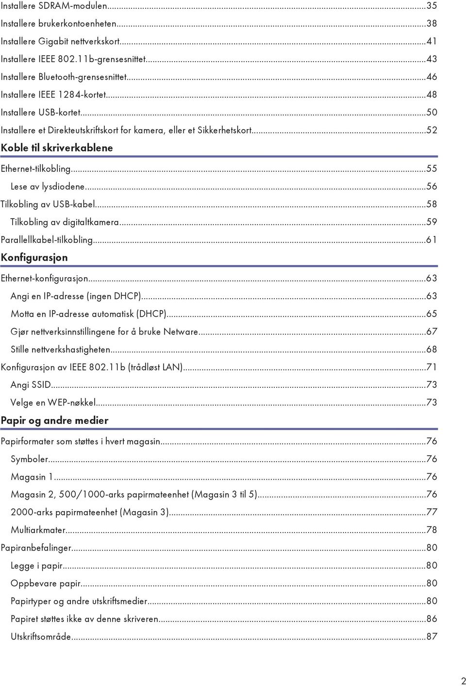 ..55 Lese av lysdiodene...56 Tilkobling av USB-kabel...58 Tilkobling av digitaltkamera...59 Parallellkabel-tilkobling...61 Konfigurasjon Ethernet-konfigurasjon...63 Angi en IP-adresse (ingen DHCP).