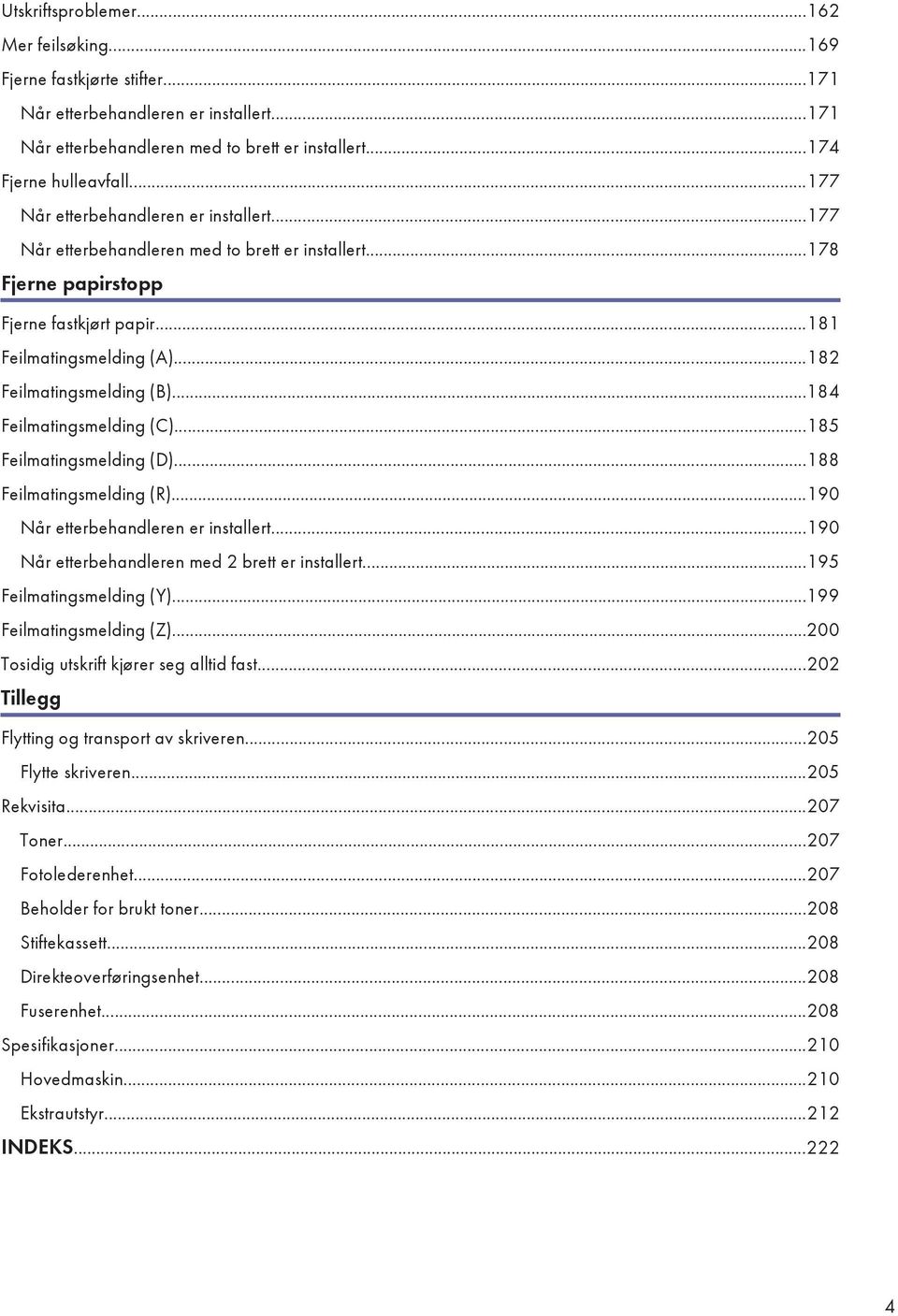 ..184 Feilmatingsmelding (C)...185 Feilmatingsmelding (D)...188 Feilmatingsmelding (R)...190 Når etterbehandleren er installert...190 Når etterbehandleren med 2 brett er installert.