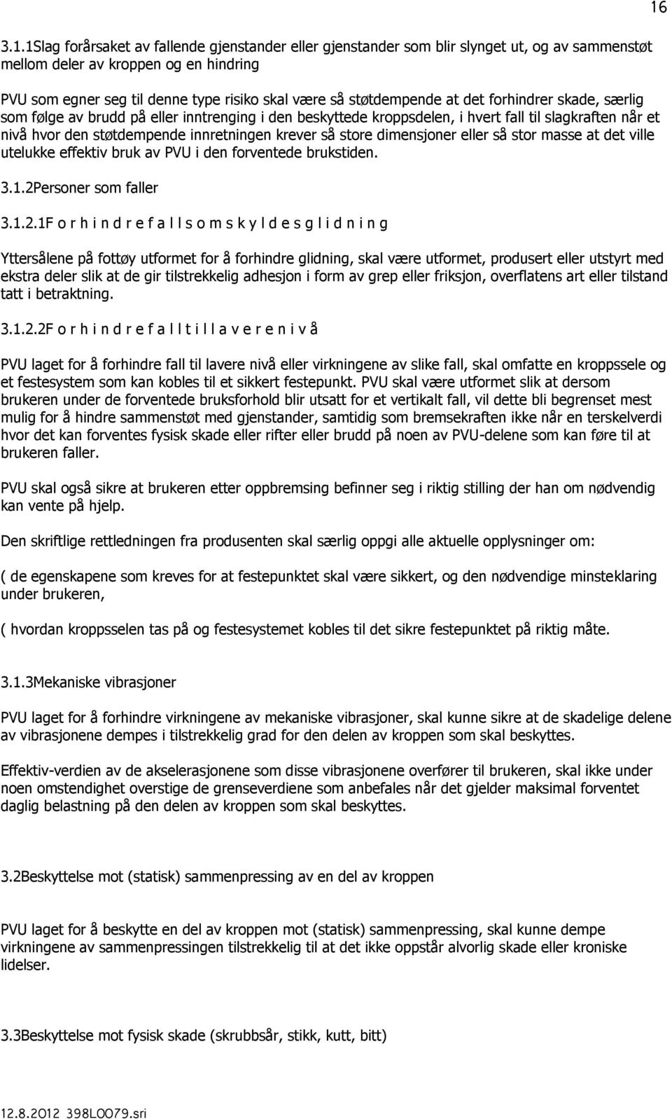 så store dimensjoner eller så stor masse at det ville utelukke effektiv bruk av PVU i den forventede brukstiden. 3.1.2P