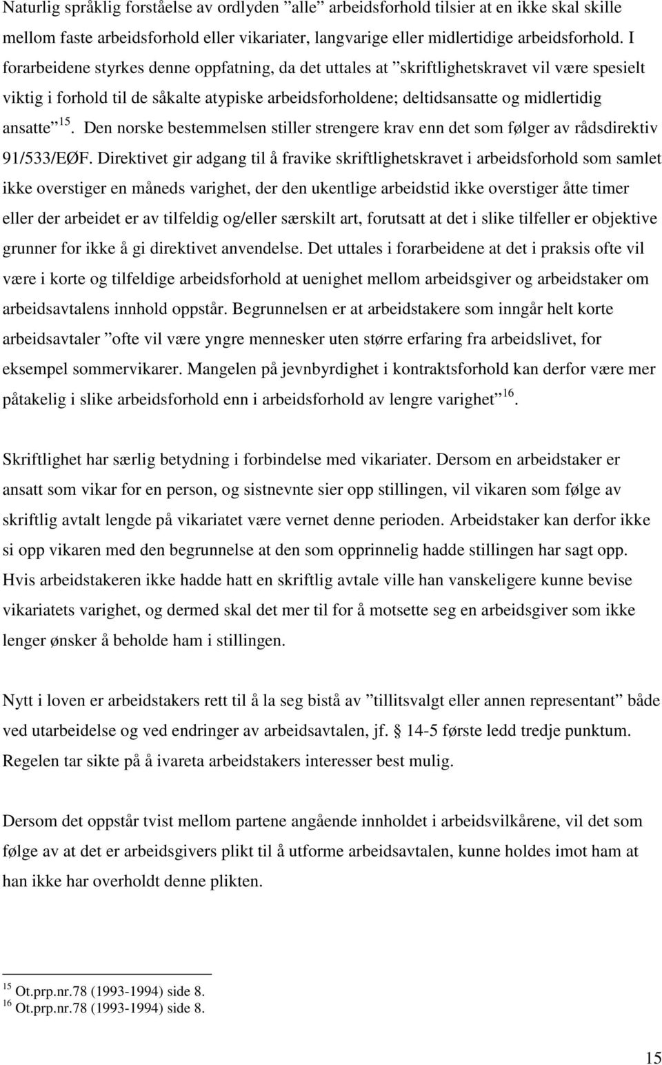 Den norske bestemmelsen stiller strengere krav enn det som følger av rådsdirektiv 91/533/EØF.