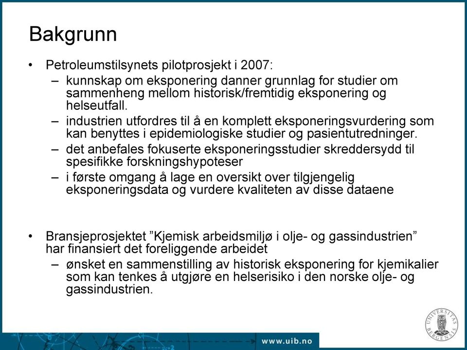 det anbefales fokuserte eksponeringsstudier skreddersydd til spesifikke forskningshypoteser i første omgang å lage en oversikt over tilgjengelig eksponeringsdata og vurdere kvaliteten av