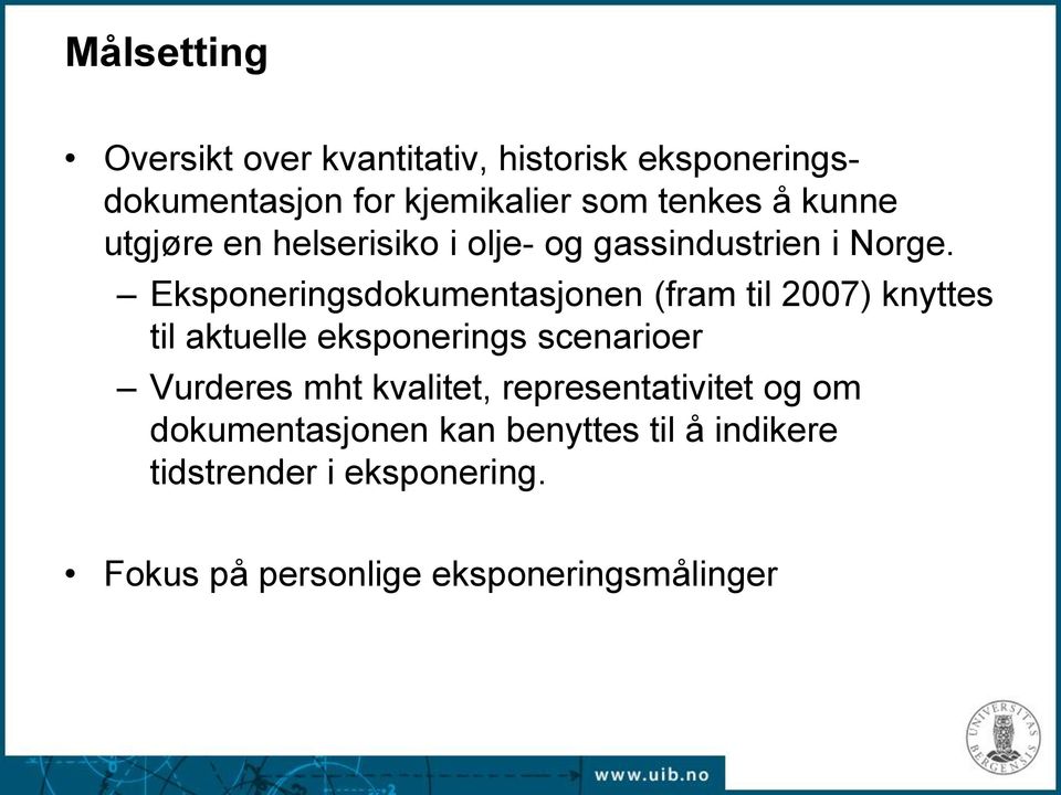 Eksponeringsdokumentasjonen (fram til 2007) knyttes til aktuelle eksponerings scenarioer Vurderes mht