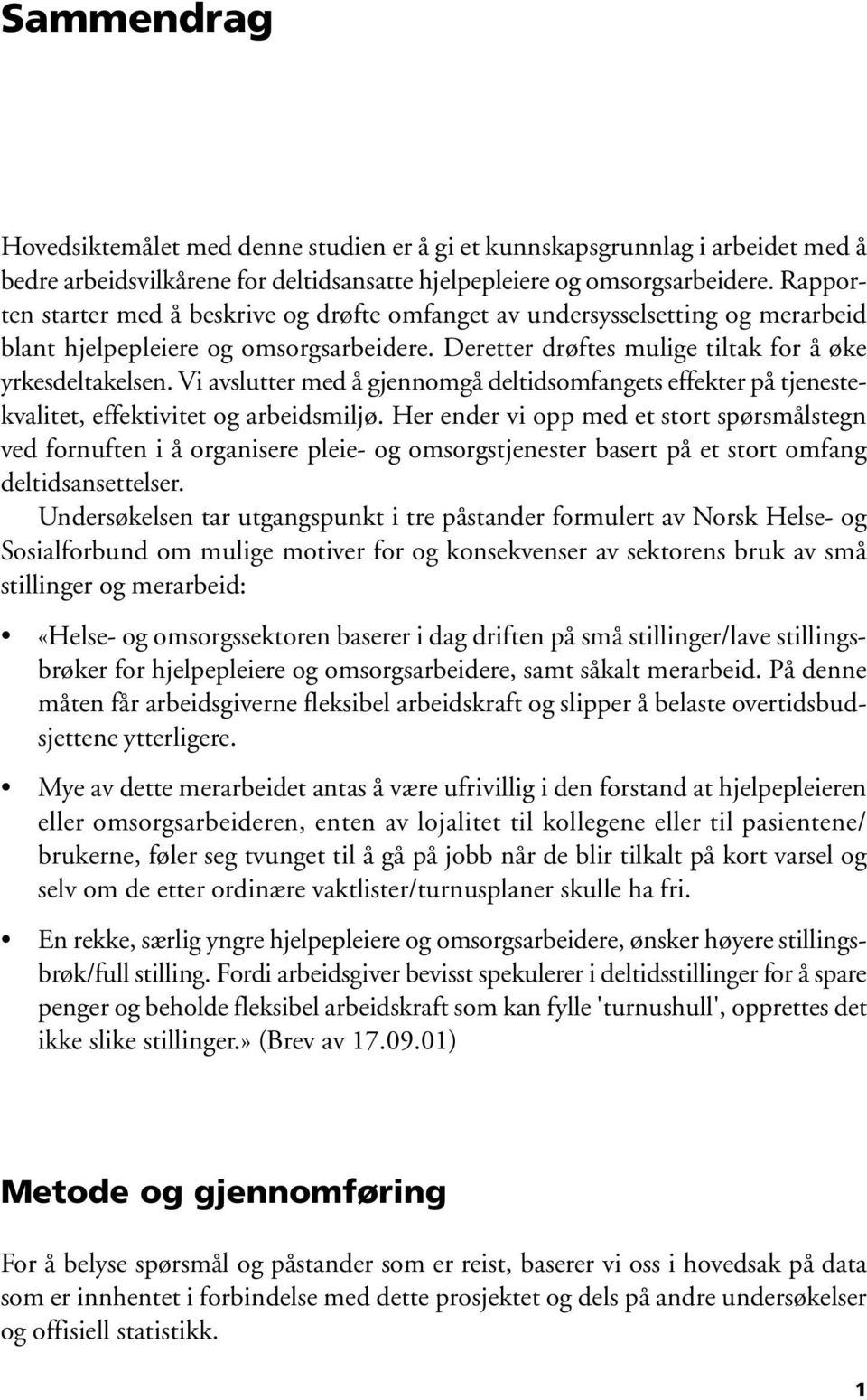 Vi avslutter med å gjennomgå deltidsomfangets effekter på tjenestekvalitet, effektivitet og arbeidsmiljø.