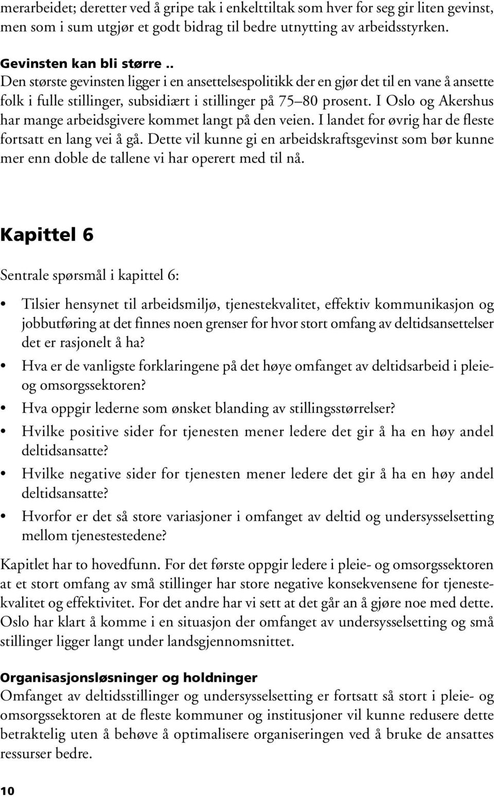 I Oslo og Akershus har mange arbeidsgivere kommet langt på den veien. I landet for øvrig har de fleste fortsatt en lang vei å gå.