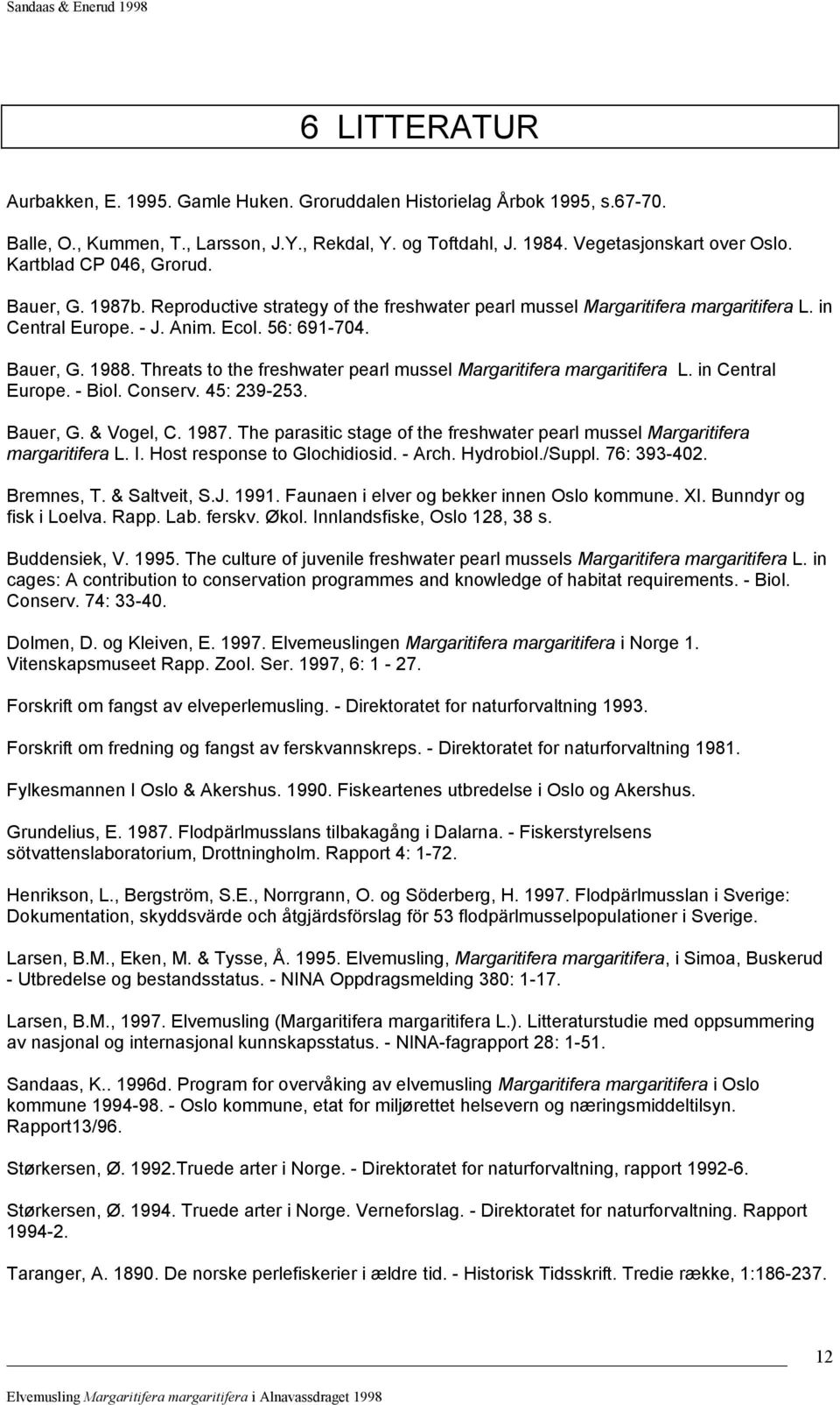 Threats to the freshwater pearl mussel Margaritifera margaritifera L. in Central Europe. - Biol. Conserv. 45: 239-253. Bauer, G. & Vogel, C. 1987.