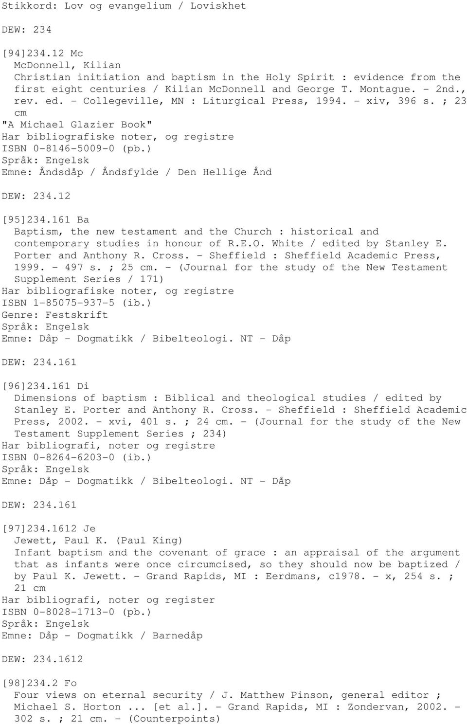 - Collegeville, MN : Liturgical Press, 1994. - xiv, 396 s. ; 23 cm "A Michael Glazier Book" Har bibliografiske noter, og registre ISBN 0-8146-5009-0 (pb.