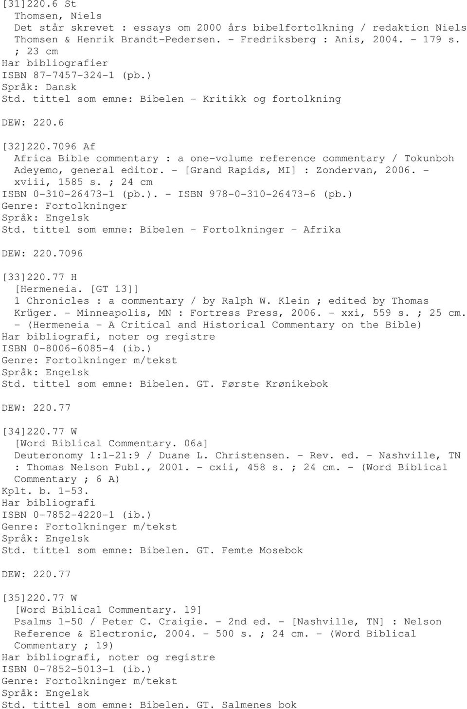 7096 Af Africa Bible commentary : a one-volume reference commentary / Tokunboh Adeyemo, general editor. - [Grand Rapids, MI] : Zondervan, 2006. - xviii, 1585 s. ; 24 cm ISBN 0-310-26473-1 (pb.).