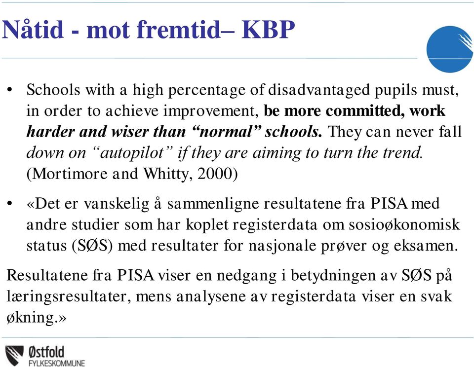 (Mortimore and Whitty, 2000) «Det er vanskelig å sammenligne resultatene fra PISA med andre studier som har koplet registerdata om sosioøkonomisk