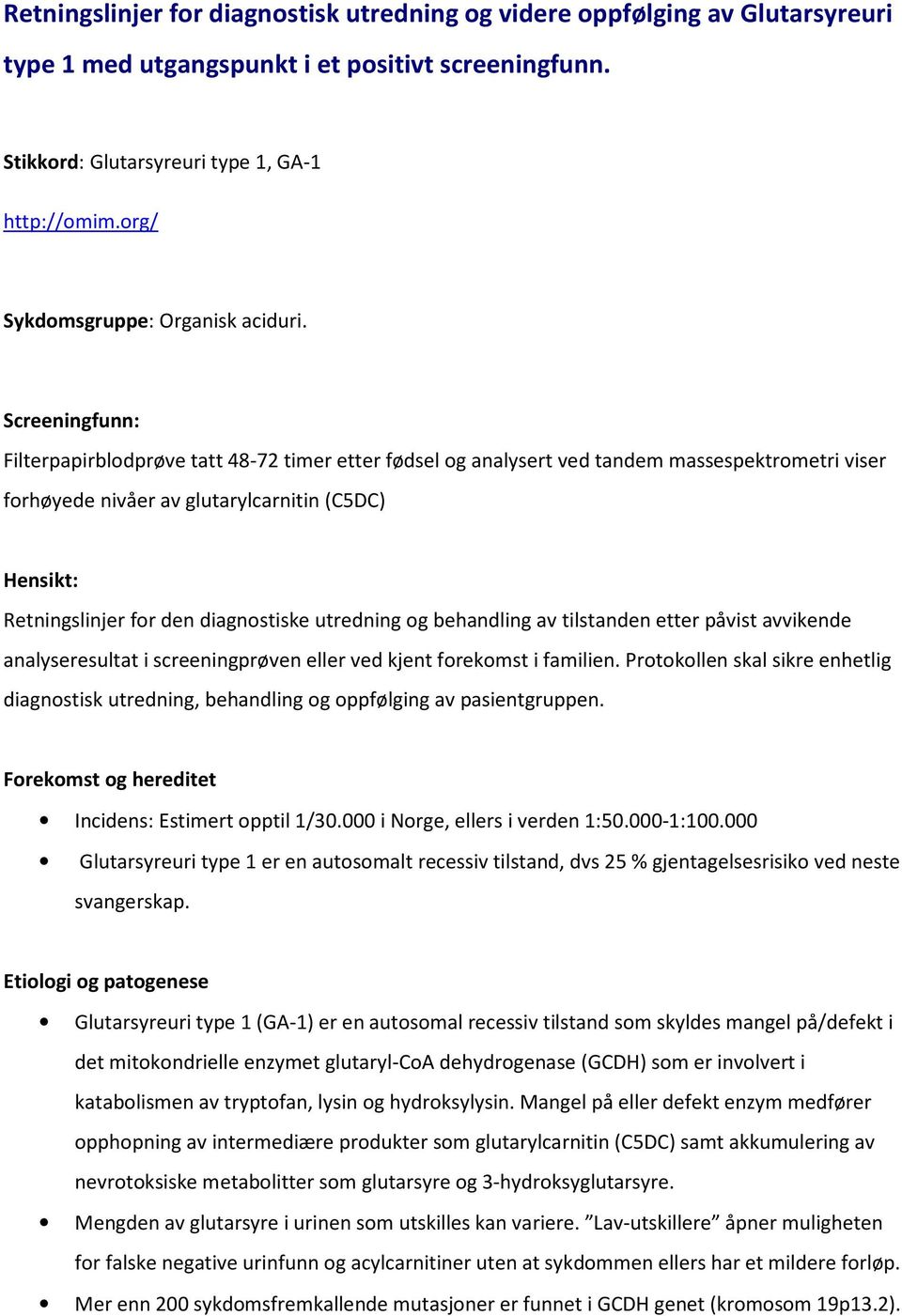 Screeningfunn: Filterpapirblodprøve tatt 48-72 timer etter fødsel og analysert ved tandem massespektrometri viser forhøyede nivåer av glutarylcarnitin (C5DC) Hensikt: Retningslinjer for den