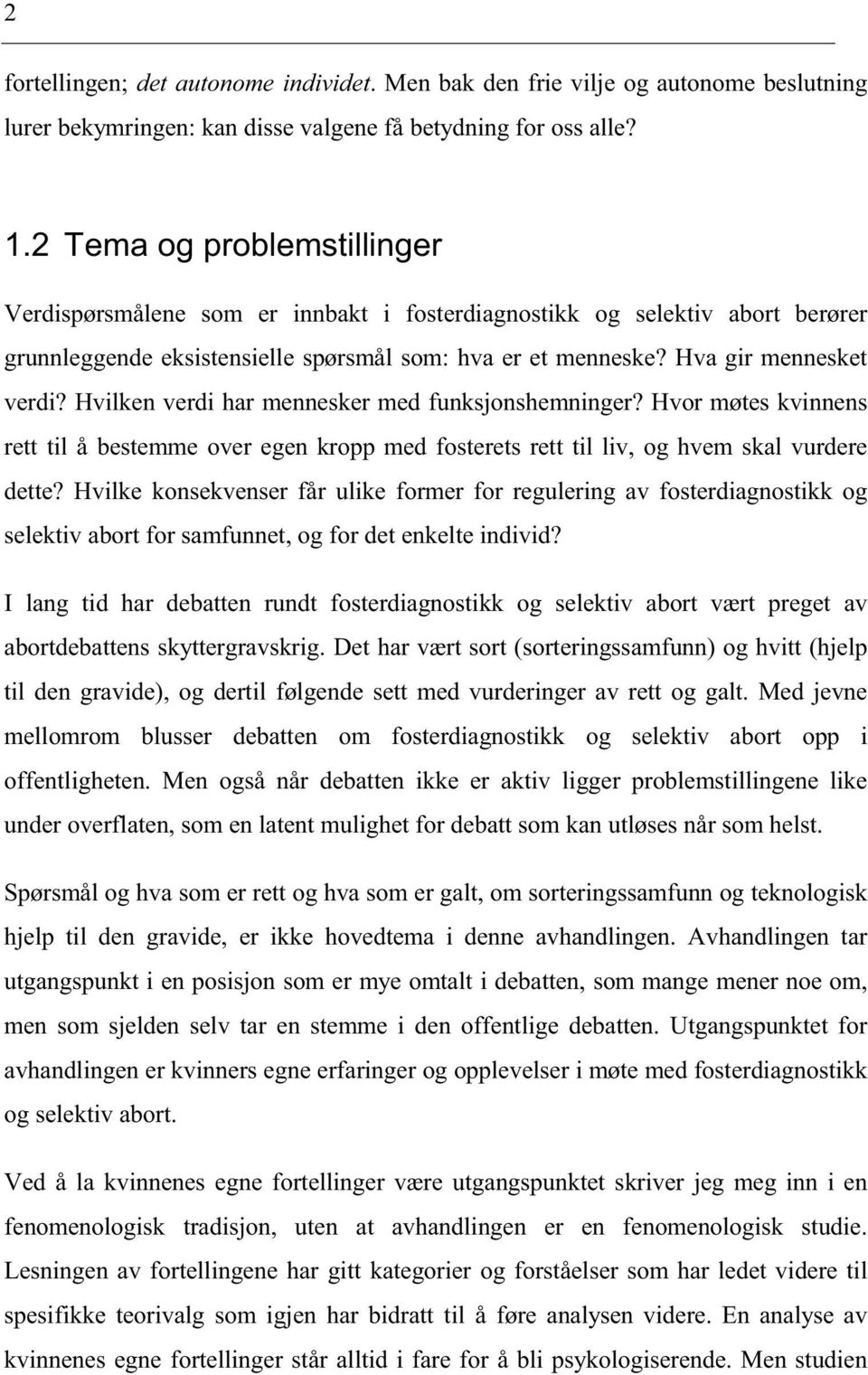 Hvilken verdi har mennesker med funksjonshemninger? Hvor møtes kvinnens rett til å bestemme over egen kropp med fosterets rett til liv, og hvem skal vurdere dette?