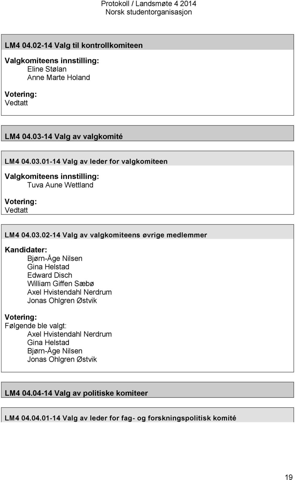 01-14 Valg av leder for valgkomiteen Valgkomiteens innstilling: Tuva Aune Wettland Votering: Vedtatt LM4 04.03.