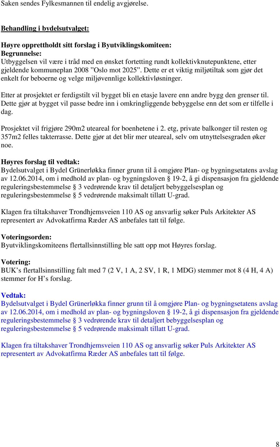 kommuneplan 2008 Oslo mot 2025. Dette er et viktig miljøtiltak som gjør det enkelt for beboerne og velge miljøvennlige kollektivløsninger.