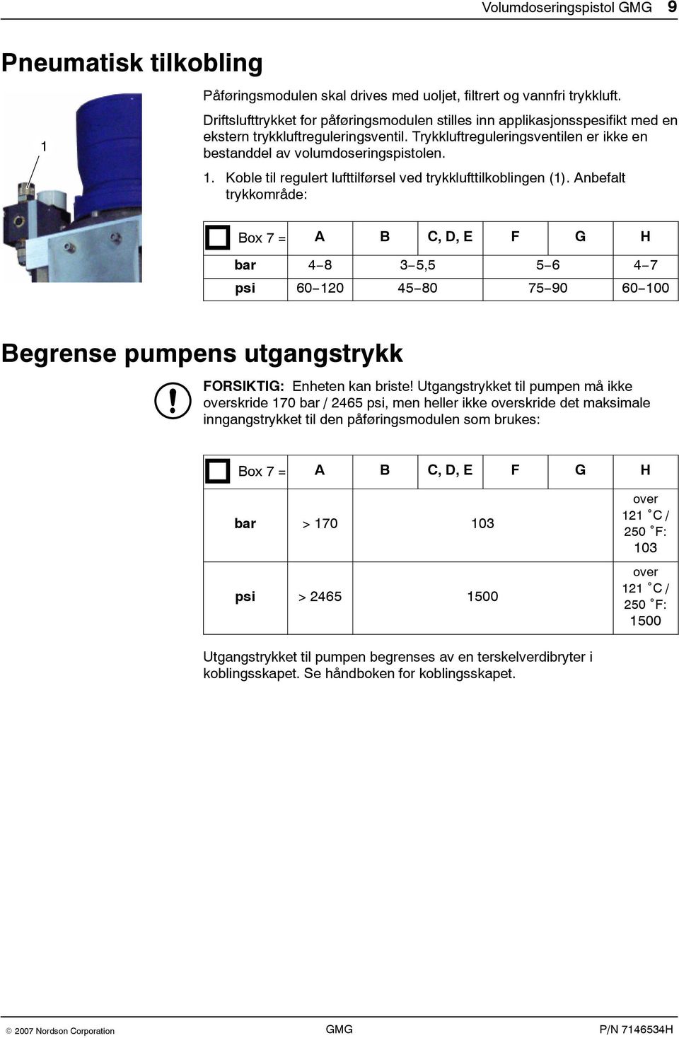 Koble til regulert lufttilførsel ved trykklufttilkoblingen (1).