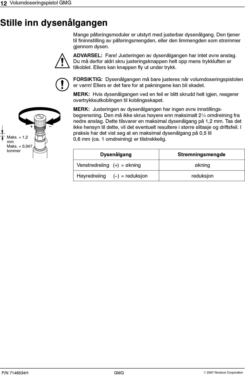 Du må derfor aldri skru justeringsknappen helt opp mens trykkluften er tilkoblet. Ellers kan knappen fly ut under trykk. Maks. + 1,2 mm Maks.