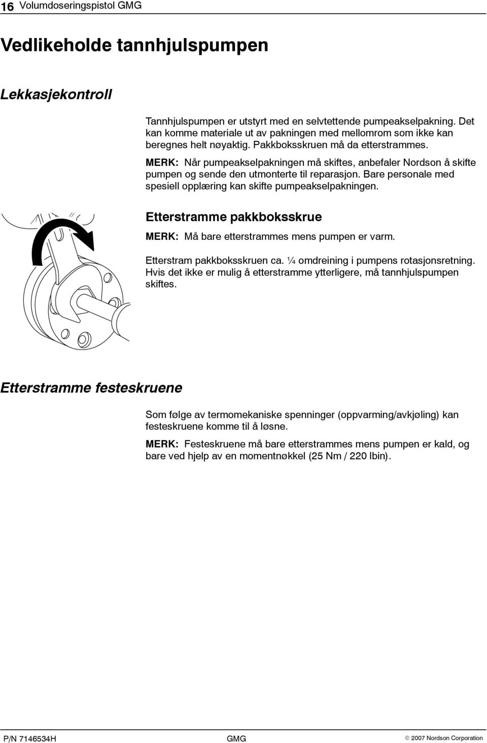 MERK: Når pumpeakselpakningen må skiftes, anbefaler Nordson å skifte pumpen og sende den utmonterte til reparasjon. Bare personale med spesiell opplæring kan skifte pumpeakselpakningen.