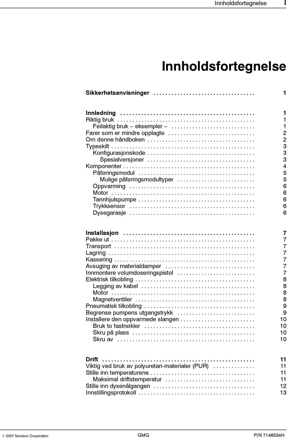 ................................... 3 Spesialversjoner.................................... 3 Komponenter............................................ 4 Påføringsmodul....................................... 5 Mulige påføringsmodultyper.