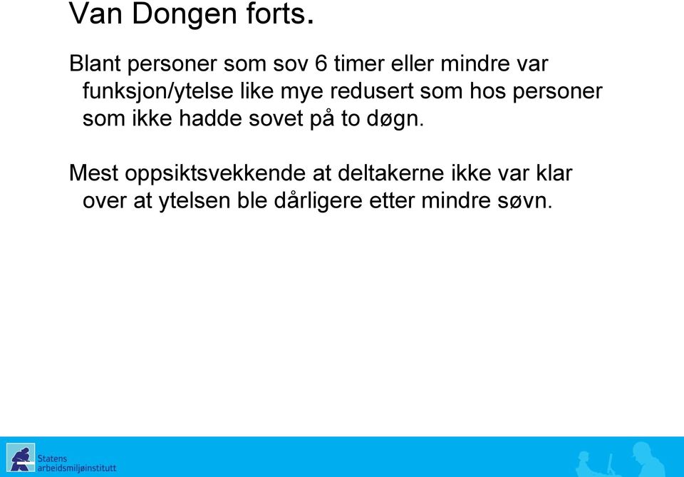 funksjon/ytelse like mye redusert som hos personer som ikke