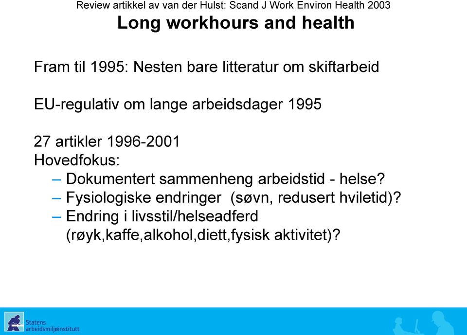 artikler 1996-2001 Hovedfokus: Dokumentert sammenheng arbeidstid - helse?