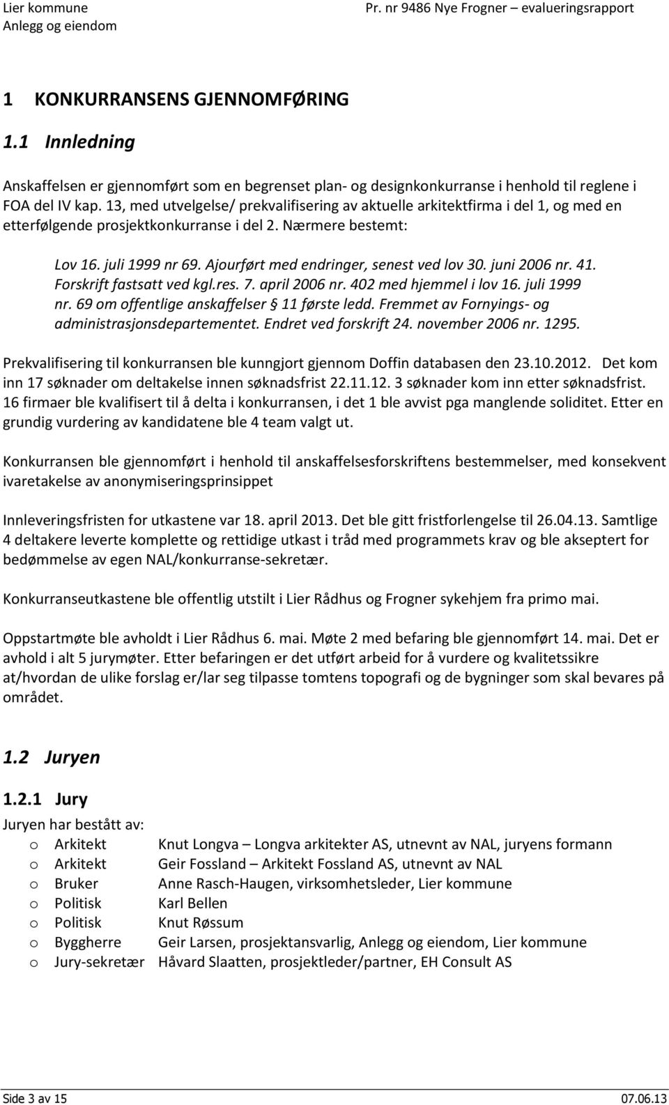 Ajourført med endringer, senest ved lov 30. juni 2006 nr. 41. Forskrift fastsatt ved kgl.res. 7. april 2006 nr. 402 med hjemmel i lov 16. juli 1999 nr. 69 om offentlige anskaffelser 11 første ledd.