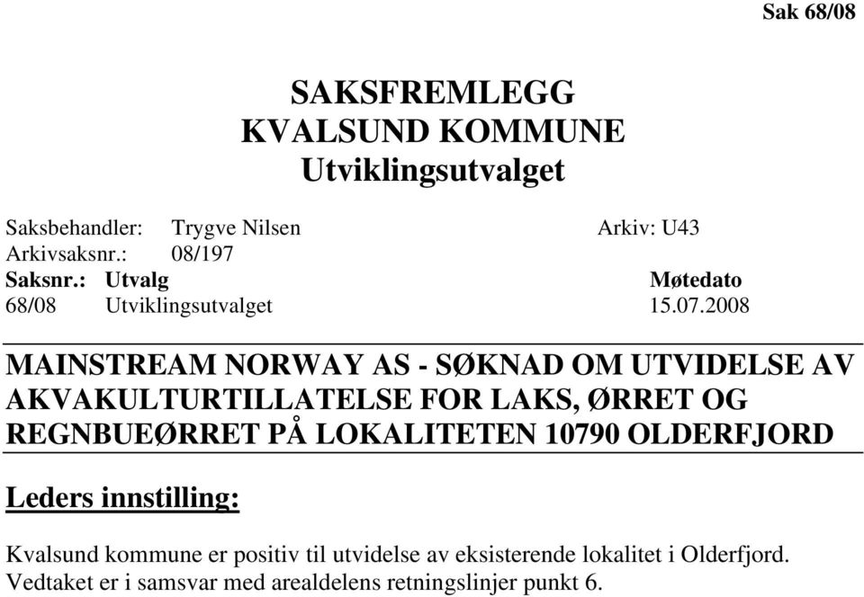 2008 MAINSTREAM NORWAY AS - SØKNAD OM UTVIDELSE AV AKVAKULTURTILLATELSE FOR LAKS, ØRRET OG REGNBUEØRRET PÅ LOKALITETEN